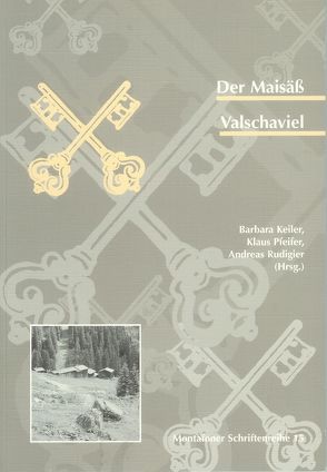 Der Maisäß Valschaviel von Fuchs,  Sven, Griehser,  Barbara, Hachfeld,  Andreas, Kasbauer,  Daniela, Keiler,  Barbara, Keiler,  Margreth, König,  Gertraud, Moosbrugger,  Maria A, Pfeifer,  Klaus, Rudigier,  Andreas