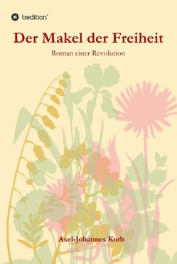 Der Makel der Freiheit von Korb,  Axel-Johannes