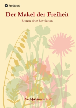 Der Makel der Freiheit von Korb,  Axel-Johannes