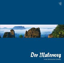 Der Malerweg in der Sächsischen Schweiz von Leonardi,  Imme, Schmincke,  Niklas, Schoss,  Gunter, Wandtke,  Axel, Zschiedrich,  Alexander, Zschiedrich,  Gerda