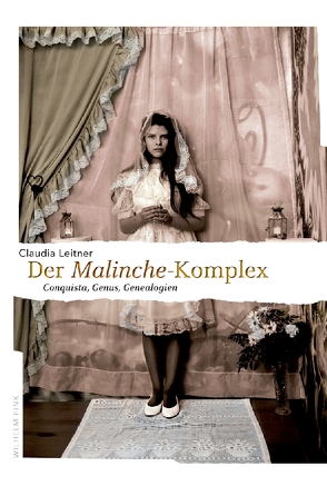 Der Malinche-Komplex von Leitner,  Claudia