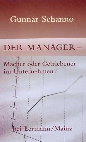 Der Manager – Macher oder Getriebener im Unternehmen? von Schanno,  Gunnar