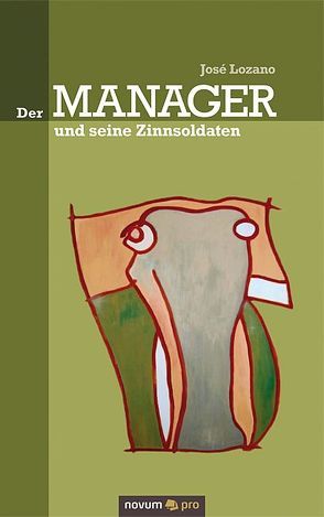 Der Manager und seine Zinnsoldaten von Lozano,  José