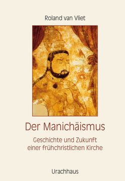 Der Manichäismus von Berger,  Frank, Holberg,  Marianne, Vliet,  Roland van, Vliet,  van,  Roland