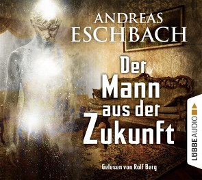 Der Mann aus der Zukunft von Berg,  Rolf, Eschbach,  Andreas