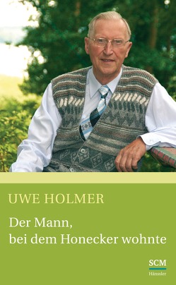 Der Mann, bei dem Honecker wohnte von Holmer,  Uwe