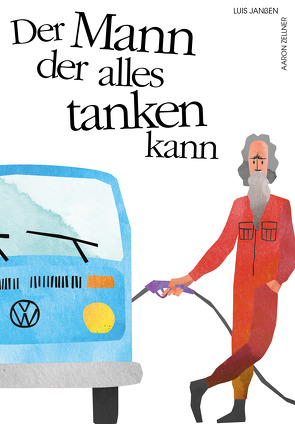 Der Mann der alles tanken kann von Janßen,  Luis, Zellner,  Aaron