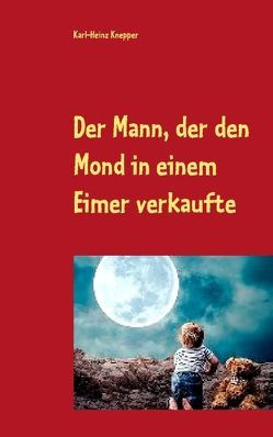 Der Mann, der den Mond in einem Eimer verkaufte von Knepper,  Karl Heinz