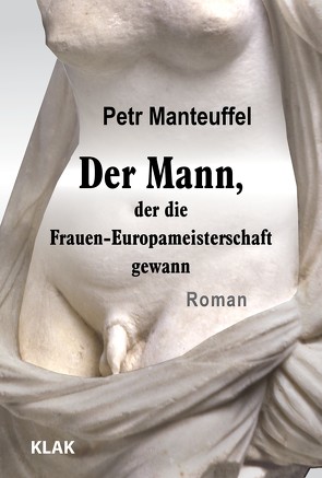 Der Mann, der die Frauen-Europameisterschaft gewann von Manteuffel,  Petr