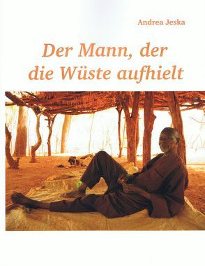 Der Mann, der die Wüste aufhielt von Jeska,  Andrea