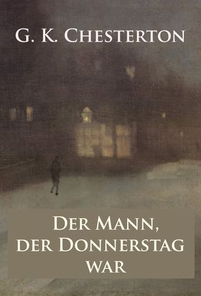 Der Mann, der Donnerstag war – Alptraum-Krimi von Chesterton,  G K