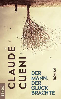 Der Mann, der Glück brachte von Cueni,  Claude