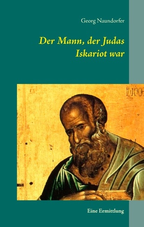 Der Mann, der Judas Iskariot war von Naundorfer,  Georg