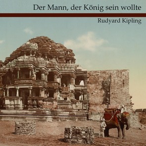 Der Mann, der König sein wollte von Kipling,  Rudyard, Koester,  Jan, Kohfeldt,  Christian