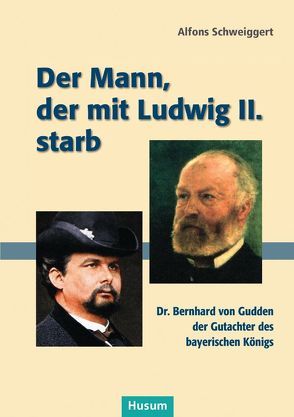 Der Mann, der mit Ludwig II. starb von Schweiggert,  Alfons