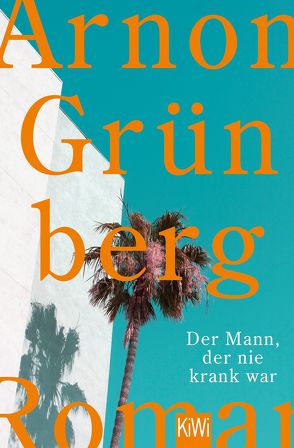 Der Mann, der nie krank war von Grünberg,  Arnon, Kersten,  Rainer