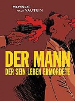 Der Mann der sein Leben ermordete von Garske,  Uwe, Hamann,  Volker, Moynot,  Emmanuel, Vautrin,  Jean