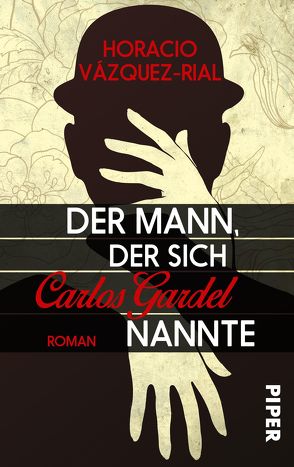 Der Mann, der sich Carlos Gardel nannte von Lehmann,  Stine, Vázquez-Rial,  Horacio, Zickmann,  Petra