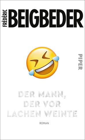 Der Mann, der vor Lachen weinte von Beigbeder,  Frédéric, Marquardt,  Claudia