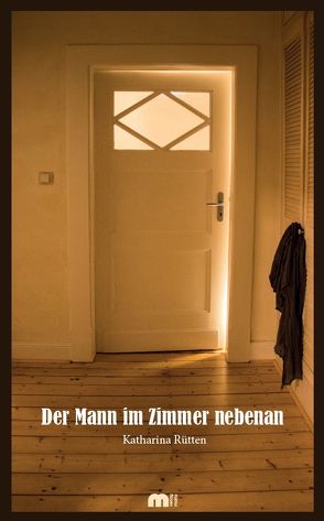 Der Mann im Zimmer nebenan von Rütten,  Katharina