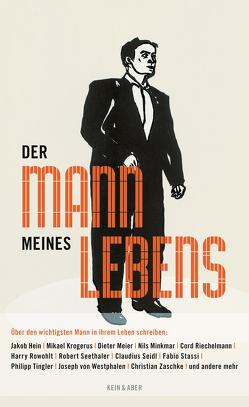 Der Mann meines Lebens von Hein,  Jakob, Krogerus,  Mikael, Meier,  Dieter, Minkmar,  Nils, Moor,  Dieter, Riechelmann,  Cord, Rowohlt,  Harry, Seethaler,  Robert, Seidl,  Claudius, Stassi,  Fabio, Tingler,  Philipp, von Westphalen,  Jospeh, Zaschke,  Christian