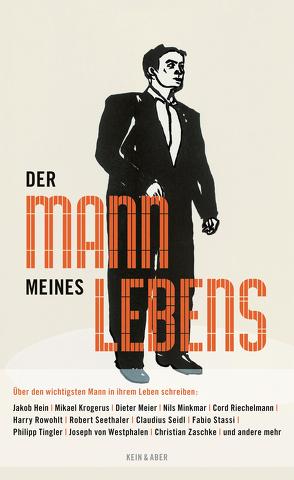 Der Mann meines Lebens von Hein,  Jakob, Krogerus,  Mikael, Meier,  Dieter, Minkmar,  Nils, Moor,  Dieter, Riechelmann,  Cord, Rowohlt,  Harry, Seethaler,  Robert, Seidl,  Claudius, Stassi,  Fabio, Tingler,  Philipp, von Westphalen,  Jospeh, Zaschke,  Christian