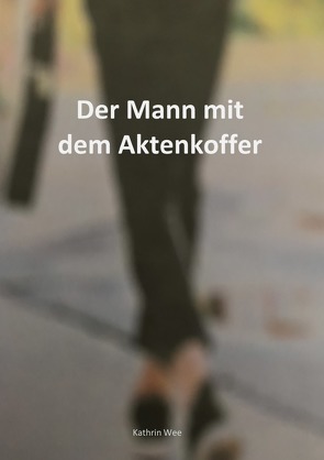 Der Mann mit dem Aktenkoffer von Wee,  Kathrin