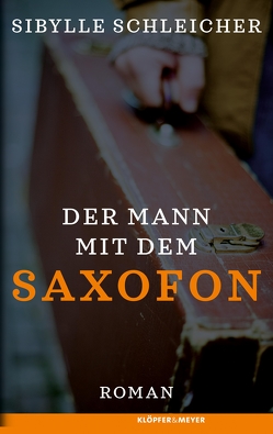 Der Mann mit dem Saxofon von Schleicher,  Sibylle