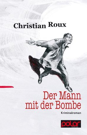 Der Mann mit der Bombe von Göhre,  Frank, Roux,  Christian, Wend,  Cornelia