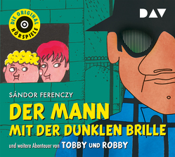 Der Mann mit der dunklen Brille und weitere Abenteuer von Tobby und Robby von Ferenczy,  Sándor, Irle,  Hans, Wolff,  Joachim