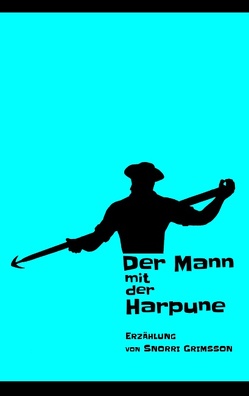 Der Mann mit der Harpune von Grimsson,  Snorri