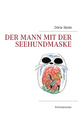 Der Mann mit der Seehundmaske von Stolle,  Dörte