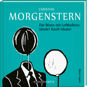 Der Mann mit Luftballons: Ideale! Kauft Ideale! von Morgenstern,  Christan, Steinke,  Doreen