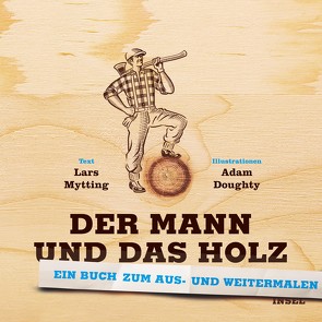 Der Mann und das Holz Ausmalbuch von Mytting,  Lars