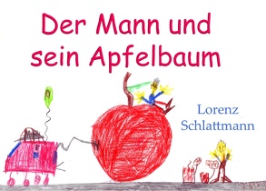 Der Mann und sein Apfelbaum von Schlattmann,  Lorenz