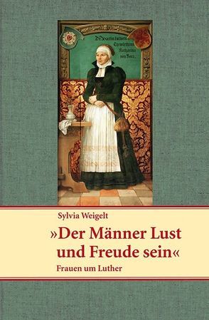 Der Männer Lust und Freude sein von Weigelt,  Sylvia