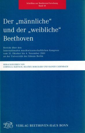 Der „männliche“ und der „weibliche“ Beethoven von Albrecht,  Philipp, Bartsch,  Cornelia, Borchard,  Beatrix, Budde,  Elmar, Cadenbach,  Rainer, Gutiérrez-Denhoff,  Martella, Herttrich,  Ernst, Hoffmann,  Freia, Hoffmann-Axthelm,  Dagmar, Huber,  Annegret, Jestremski,  Margret, Kinderman,  William, Kopitz,  Klaus Martin, Kraus,  Beate Angelika, Lambour,  Christian, Moering,  Renate, Pederson,  Sanna, Pfingsten,  Ingeborg, Prante,  Inka, Riethmüller,  Albrecht, Rösing,  Helmut, Schmidt,  Dörte, Schmidt-Beste,  Thomas, Schnebel,  Dieter, Sichardt,  Martina, Thorau,  Christian