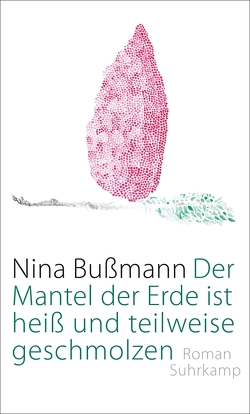 Der Mantel der Erde ist heiß und teilweise geschmolzen von Bußmann,  Nina