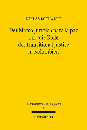 Der Marco jurídico para la paz und die Rolle der transitional justice in Kolumbien von Eckhardt,  Niklas