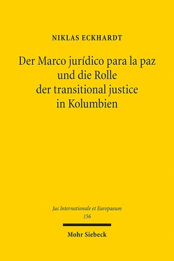 Der Marco jurídico para la paz und die Rolle der transitional justice in Kolumbien von Eckhardt,  Niklas