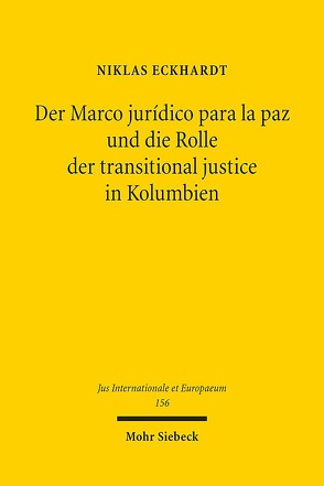 Der Marco jurídico para la paz und die Rolle der transitional justice in Kolumbien von Eckhardt,  Niklas