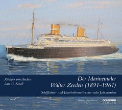 Der Marinemaler Walter Zeeden (1891-1961) von Scholl,  Lars U., von Ancken,  Rüdiger