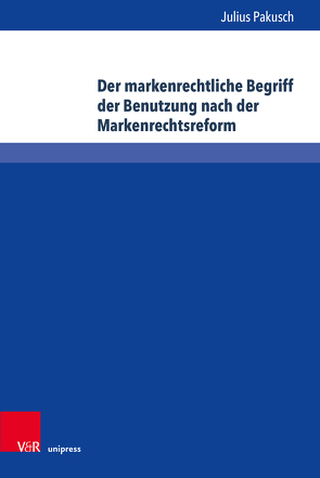 Der markenrechtliche Begriff der Benutzung nach der Markenrechtsreform von Pakusch,  Julius