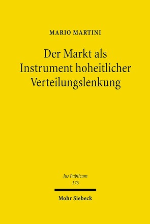 Der Markt als Instrument hoheitlicher Verteilungslenkung von Martini,  Mario