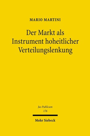 Der Markt als Instrument hoheitlicher Verteilungslenkung von Martini,  Mario