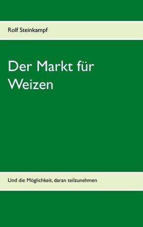 Der Markt für Weizen von Steinkampf,  Rolf