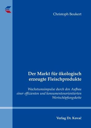 Der Markt für ökologisch erzeugte Fleischprodukte von Beukert,  Christoph