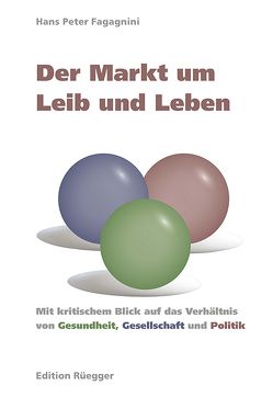 Der Markt um Leib und Leben von Fagagnini,  Hans Peter