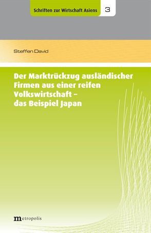 Der Marktrückzug ausländischer Firmen aus einer reifen Volkswirtschaft – das Beispiel Japans von David,  Steffen