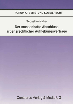 Der massenhafte Abschluß arbeitsrechtlicher Aufhebungsverträge von Naber,  Sebastian